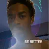 Be Better - Single album lyrics, reviews, download