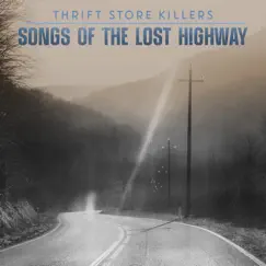 Songs of the Lost Highway - Single by Thrift Store Killers album reviews, ratings, credits