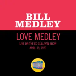 Love Medley (Medley/Live On The Ed Sullivan Show, April 19, 1970) - Single by Bill Medley album reviews, ratings, credits