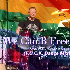 We Can B Free (F.U.C.K. Dance Mix) [feat. Alex Maiers] Song Lyrics