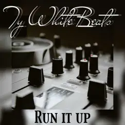 Run It Up - Single by Ty White Beats album reviews, ratings, credits