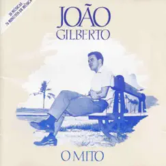 O Mito (Digital Edition) by João Gilberto album reviews, ratings, credits