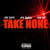 Take None (feat. YNL Quon & Play Rae) - Single album lyrics, reviews, download
