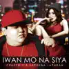 Iwan Mo Na Siya - Single album lyrics, reviews, download