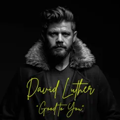 Good to You - Single (feat. Kim Keyes) - Single by David Luther album reviews, ratings, credits