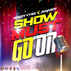 Show Must Go On - Single by Spikey Vybz, Alma Boy & POWA MUSIC album reviews, ratings, credits