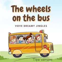 The Wheels on the Bus (Tipo Version) - Single by Vove Dreamy Jingles album reviews, ratings, credits