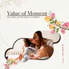 Value of Moment - Piano Music for New Mothers and Babies album lyrics, reviews, download