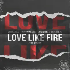 Love Like Fire (feat. Jetason) - Single by YUNA, Martin van Lectro & Monroe & Moralezz album reviews, ratings, credits