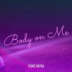 Body on Me - Single by Yung Musa album reviews, ratings, credits
