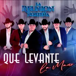 Que Levante la Mano - Single by La Reunión Norteña album reviews, ratings, credits