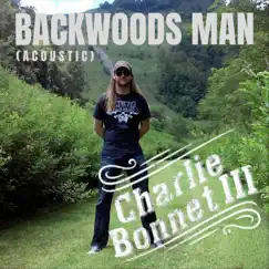 Backwoods Man (Acoustic) - Single by Charlie Bonnet III album reviews, ratings, credits