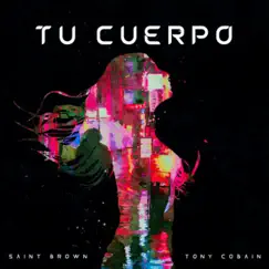 Tu Cuerpo (feat. Tony Cobain) [Radio Edit] [Radio Edit] - Single by Saint Brown album reviews, ratings, credits