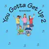 You Gotta Get Up 2 album lyrics, reviews, download