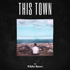 This Town - Single by The White Roses album reviews, ratings, credits