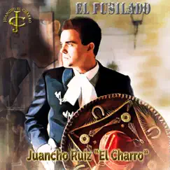 El fusilado - Single by Juancho Ruiz (El Charro) album reviews, ratings, credits