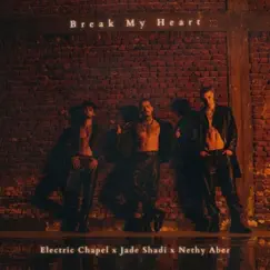 Break My Heart - Single by Electric Chapel, Jade Shadi & Nethy Aber album reviews, ratings, credits