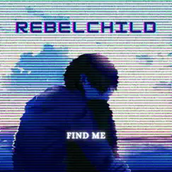 Find Me - Single by RebelChild album reviews, ratings, credits