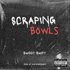 Scraping Bowls - Single by Swiddy Swift album reviews, ratings, credits