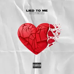 Lied to Me - Single by KWEZZ album reviews, ratings, credits