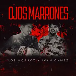 Ojos Marrones - Single by Los Morroz & Ivan Gamez album reviews, ratings, credits