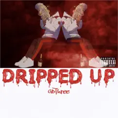 Dripped Up - Single by GDThree album reviews, ratings, credits