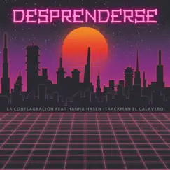Desprenderse (feat. Hanna Hasen & Trackman el Calavero) - Single by La Conflagración album reviews, ratings, credits
