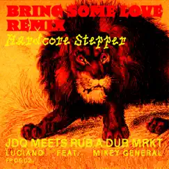 Bring Some Love (Hardcore Stepper Rub A Dub Mrkt Remix) [feat. Mikey General] - Single by Julien Daïan, Rub a Dub Mrkt & Luciano album reviews, ratings, credits