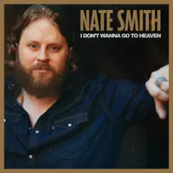 I Don't Wanna Go To Heaven - Single by Nate Smith album reviews, ratings, credits