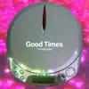 Good Times - Single album lyrics, reviews, download