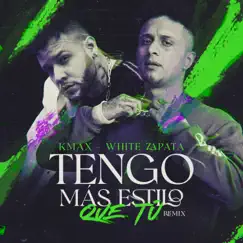 Tengo Más Estilo Que Tú (feat. K Max) [Remix] - Single by White Zapata album reviews, ratings, credits
