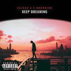 KEEP DREAMING (feat. E Browning) - Single by CALCAN album reviews, ratings, credits