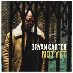 Not Yet - Single by Bryan Carter album reviews, ratings, credits