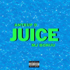 Juice (feat. Mj Boruu) - Single by Anteup D album reviews, ratings, credits