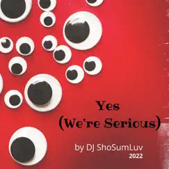 Yes (We're Serious) Song Lyrics