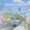 Będzie Dobrze - Single album lyrics, reviews, download