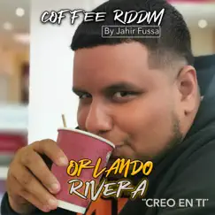 Creo En Ti - Coffee Riddim - Single by Orlando Rivera & Jahir Fussa album reviews, ratings, credits