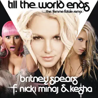 Download Till the World Ends (The Femme Fatale Remix) [feat. Nicki Minaj & Ke$ha] Britney Spears MP3