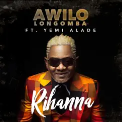 Rihanna (feat. Yemi Alade) - Single by Awilo Longomba album reviews, ratings, credits