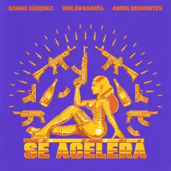 Se Acelera - Single by Virlán García, Angel Cervantes & Daniel Vazquez album reviews, ratings, credits