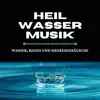 Heilwasser Musik - Wasser, Regen und Meeresgeräusche für tiefe Entspannung, Massagen, Klangtherapie album lyrics, reviews, download