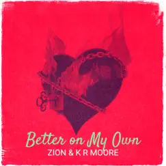 Better on My Own - Single by Zion & KR Moore album reviews, ratings, credits
