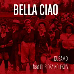 Bella Ciao (feat. Dubioza Kolektiv) - Single by Dubamix album reviews, ratings, credits