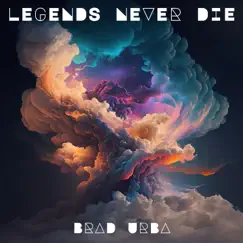 Legends Never Die - Single by Brad Urba album reviews, ratings, credits