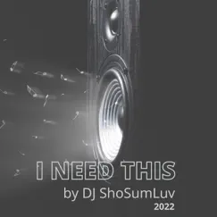 I Need This - Single by DJ ShoSumLuv album reviews, ratings, credits