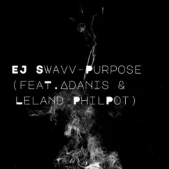 Purpose (feat. Adanis & Leland Philpot) - Single by EJ Swavv album reviews, ratings, credits