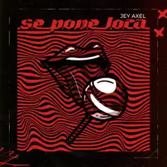 SE PONE LOCA - Single by Jey Axel album reviews, ratings, credits