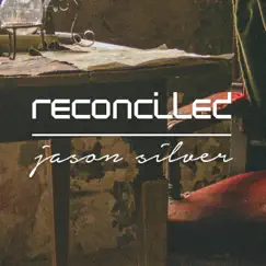 Reconciled - Single by Jason Silver album reviews, ratings, credits