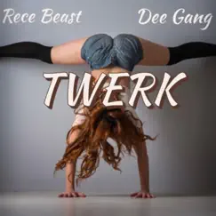 Twerk (feat. Dee Gang) - Single by Rece Beast album reviews, ratings, credits