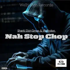 Nah Stop Chop - Single by Sharki Don, G-Max & Wellydon album reviews, ratings, credits